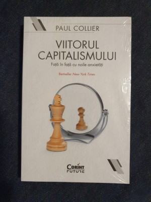 Viitorul capitalismului. Fata in fata cu noile anxietati &amp;ndash; Paul Collier foto