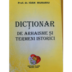 Ioan Murariu - Dictionar de Arhaisme si termeni istorici, Bacau 2000 |  arhiva Okazii.ro