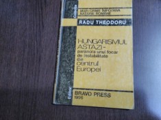HUNGARISMUL ASTAZI Paranoia unui Focar de Instabilitate - Radu Theodoru -1996