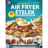 Gasztro Bookazine - 20 perces air fryer &eacute;telek - Eg&eacute;szs&eacute;ges, egyszerű fog&aacute;sok a rohan&oacute;s napokra