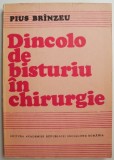Dincolo de Bisturiu in Chirurgie - Pius Brinzeu - Carte Medicina, Chirurgie