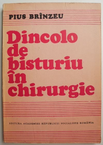 Dincolo de bisturiu in chirurgie &ndash; Pius Brinzeu
