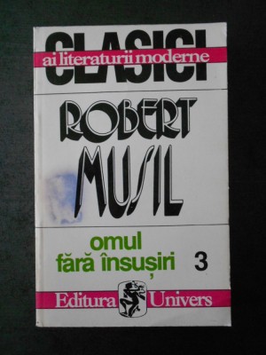 ROBERT MUSIL - OMUL FARA INSUSIRI volumul 3 foto