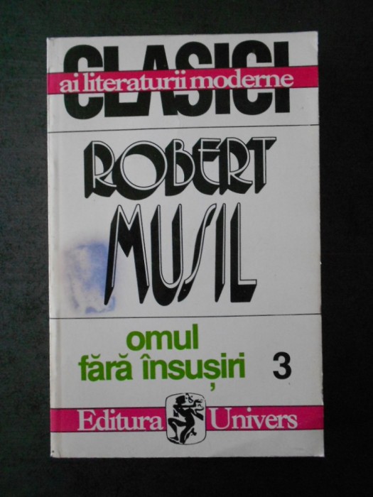 ROBERT MUSIL - OMUL FARA INSUSIRI volumul 3