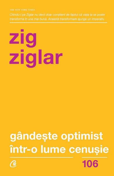 G&acirc;ndeşte optimist &icirc;ntr-o lume cenuşie - Paperback brosat - Zig Ziglar - Curtea Veche