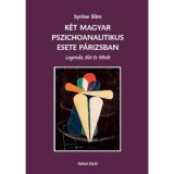 K&eacute;t magyar pszichoanalitikus esete P&aacute;rizsban - Legenda, &eacute;let &eacute;s titkok - Syrine Slim