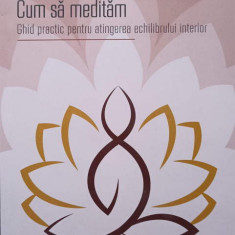 CUM SA MEDITAM. GHID PRACTIC PENTRU ATINGEREA ECHILIBRULUI INTERIOR-KATHLEEN MCDONALD