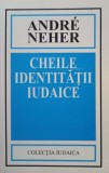 Andre Neher - Cheile identitatii iudaice (Editia: 2001)