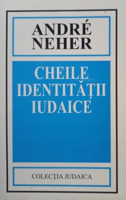 Andre Neher - Cheile identitatii iudaice (Editia: 2001) foto
