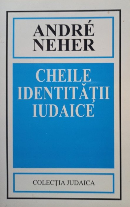 Andre Neher - Cheile identitatii iudaice (Editia: 2001)