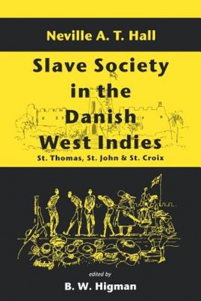 Slave Society in the Danish West Indies: St. Thomas, St. John and St. Croix