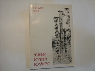 SCULPTURA POPULARA ROMANEASCA - Gheorghe ALDEA foto
