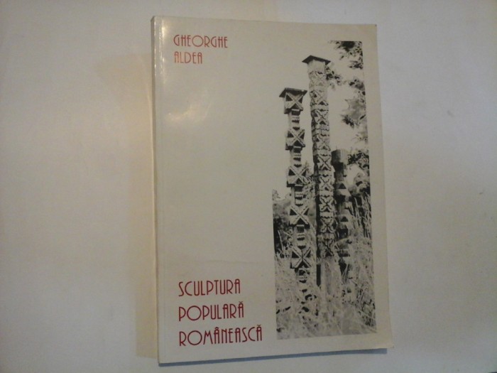 SCULPTURA POPULARA ROMANEASCA - Gheorghe ALDEA