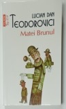 MATEI BRUNUL de LUCIAN DAN TEODOROVICI , roman , 2014