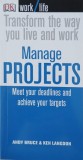 Transform The Way You Live and Work. Manage Projects. Meet your deadlines and achieve your targets - Andy Bruce, Ken Langdon