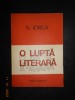 NICOLAE IORGA - O LUPTA LITERARA volumul 1