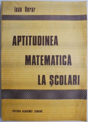 Aptitudinea matematica la scolari &amp;ndash; Ioan Berar foto