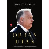 Orb&aacute;n ut&aacute;n - A Tisza P&aacute;rt győzelme &eacute;s az eur&oacute;pai populista jobboldal - R&oacute;nay Tam&aacute;s