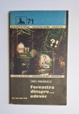 Fereastra dinspre... adevăr &ndash; Aut. Dan Mihăescu, Ed. Militară, 1985 (Colecția Sfinx 71)