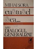 Mihai Sora - Eu &amp;amp; tu &amp;amp; el &amp;amp; ea... sau dialogul generalizat (Editia: 1990)