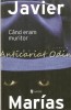 Cand Eram Muritor - Javier Marias, Editura Univers, 2009, Roman, Beletristica, 158 pagini