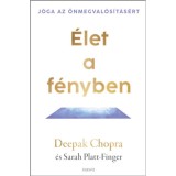 &Eacute;let a f&eacute;nyben - J&oacute;ga az &ouml;nmegval&oacute;s&iacute;t&aacute;s&eacute;rt - Deepak Chopra