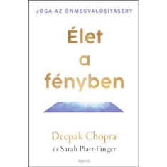 &Eacute;let a f&eacute;nyben - J&oacute;ga az &ouml;nmegval&oacute;s&iacute;t&aacute;s&eacute;rt - Deepak Chopra