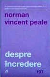 Norman Vincent Peale - Despre incredere. Adevaruri biblice prin care iti poti