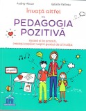 Invata altfel cu pedagogia pozitiva | Audrey Akoun, Isabelle Pailleau