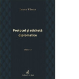 Protocol si eticheta diplomatice (editia a III-a) - Ioana Varsta