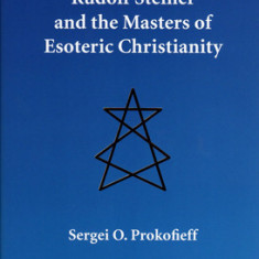 Rudolf Steiner and the Masters of Esoteric Christianity