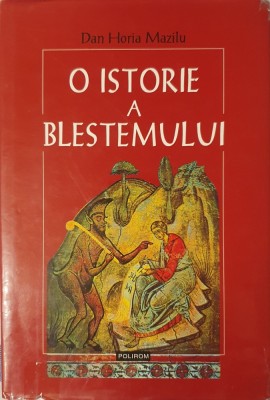 O Istorie a Blestemului, Dan Horia Mazilu, Editura Polirom, 2001 (carte rara + supracoperta) foto