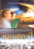 Lumea Noastra, Incotro? - Alejandro Bullon, Crestinism, Viata si Sanatate, 2009, Romana, 110 pagini