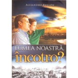 LUMEA NOASTRA, INCOTRO?-ALEJANDRO BULLON-266101
