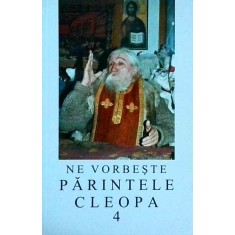Ne vorbeste parintele Cleopa, volumul 4