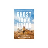 Ghost Town Living: Mining for Purpose and Chasing Dreams at the Edge of Death Valley