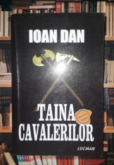 Ioan Dan - Taina cavalerilor (ed. a II-a, Lucman) foto