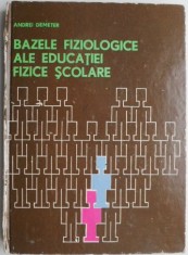 Bazele fiziologice ale educatiei fizice scolare &ndash; Andrei Demeter (coperta putin uzata)