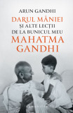 Darul maniei și alte lectii de la bunicul meu Mahatma Gandhi, Humanitas