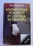 PAUL STEFANESCU ASASINATELE POLITICE IN ISTORIA ROMANIEI 2000 BUCURESTI EDITURA VESTALA