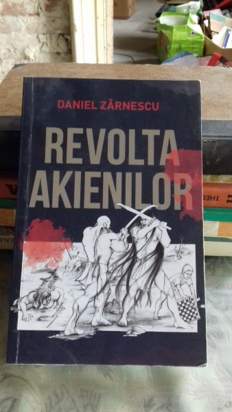 REVOLTA AKIENILOR - DANIEL ZARNESCU