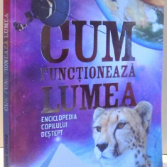 CUM FUNCTIONEAZA LUMEA, ENCICLOPEDIA COPILULUI DESTEPT de CLIVE GIFFORD, EDITIA A II-A REVIZUITA , 2015