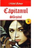 Capitanul -Volumul 6 - Sfarsitul - Michel Zevaco