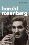 Harold Rosenberg: A Critic&#039;s Life | Debra Bricker Balken, University Of Chicago Press