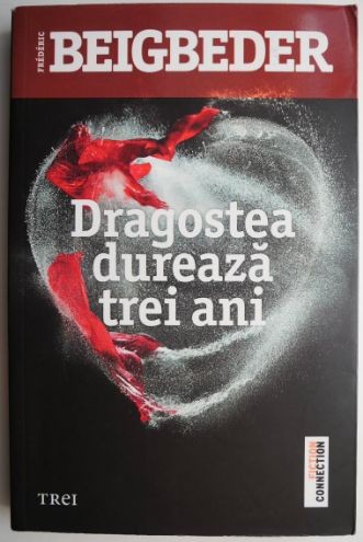 Dragostea dureaza trei ani – Frederic Beigbeder | Okazii.ro