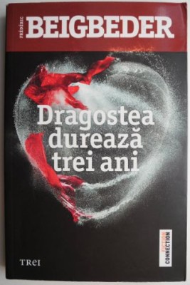 Dragostea dureaza trei ani &amp;ndash; Frederic Beigbeder foto