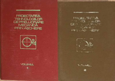 PROIECTAREA TEHNOLOGIILOR DE PRELUCRARE MECANICA PRIN ASCHIERE VOL.1-2-COLECTIV foto