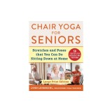 Chair Yoga for Seniors: Stretches and Poses That You Can Do Sitting Down at Home
