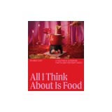 All I Think about Is Food: A Vegetarian Cookbook That'll Keep the Party Going