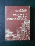 RADU BUDEANU - PROIECTII INTERCONTINENTALE